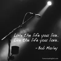 Love the life you live.Live the life you love.
